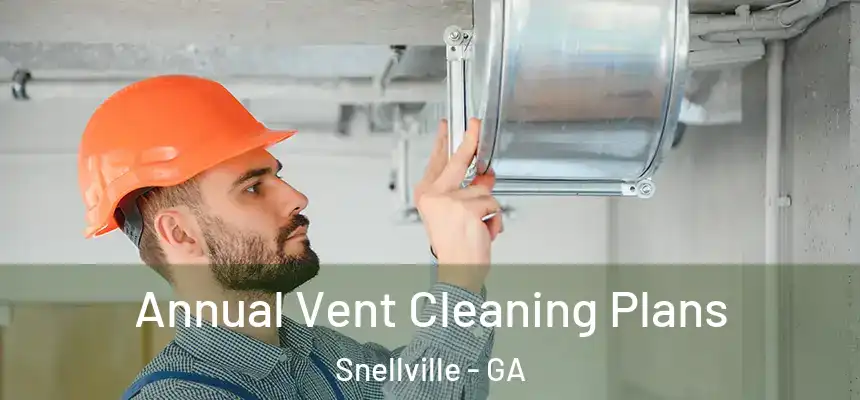  Annual Vent Cleaning Plans Snellville - GA