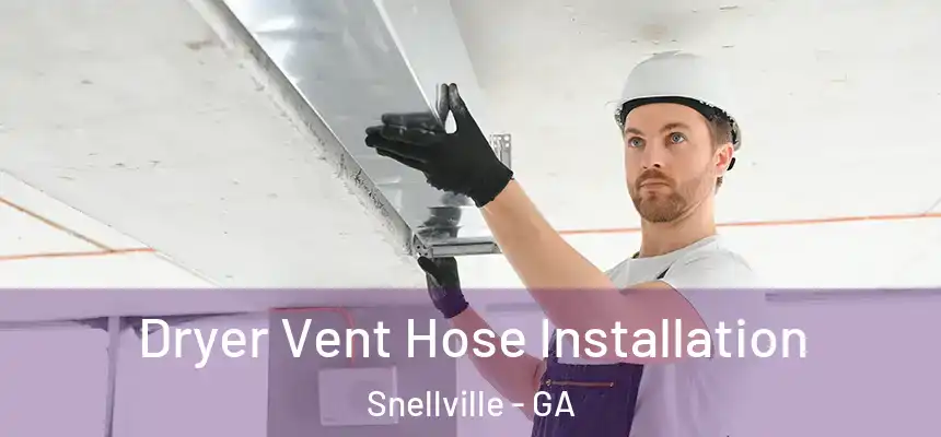  Dryer Vent Hose Installation Snellville - GA