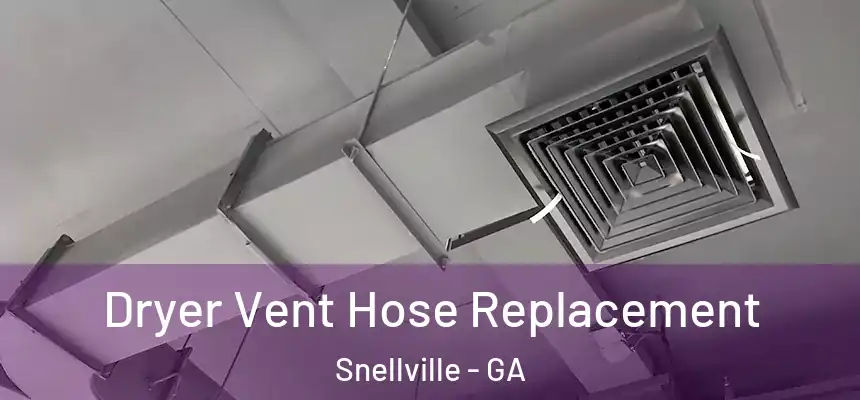  Dryer Vent Hose Replacement Snellville - GA
