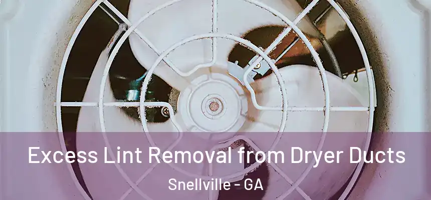  Excess Lint Removal from Dryer Ducts Snellville - GA
