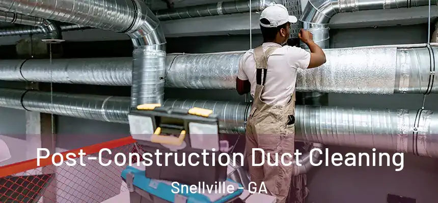  Post-Construction Duct Cleaning Snellville - GA