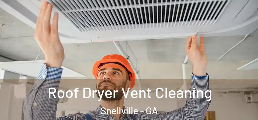  Roof Dryer Vent Cleaning Snellville - GA